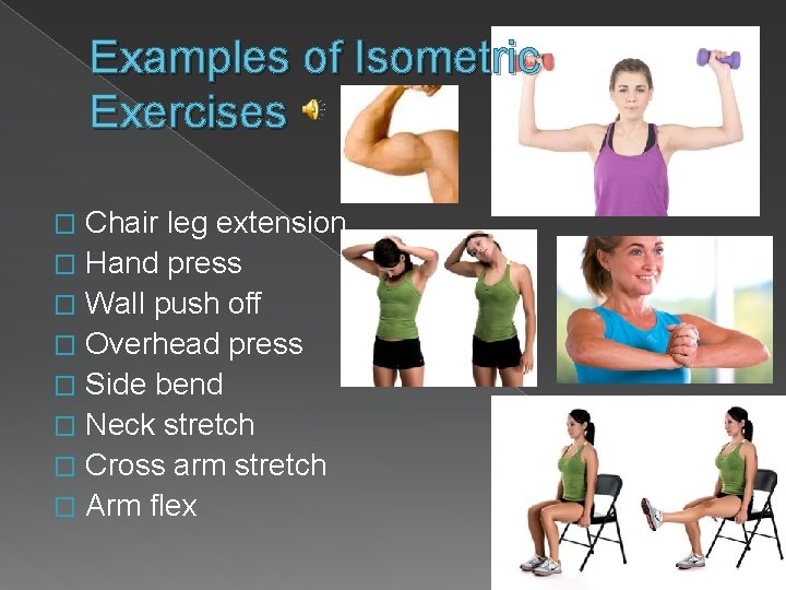Examples of Isometric Exercises Chair leg extension � Hand press � Wall push off