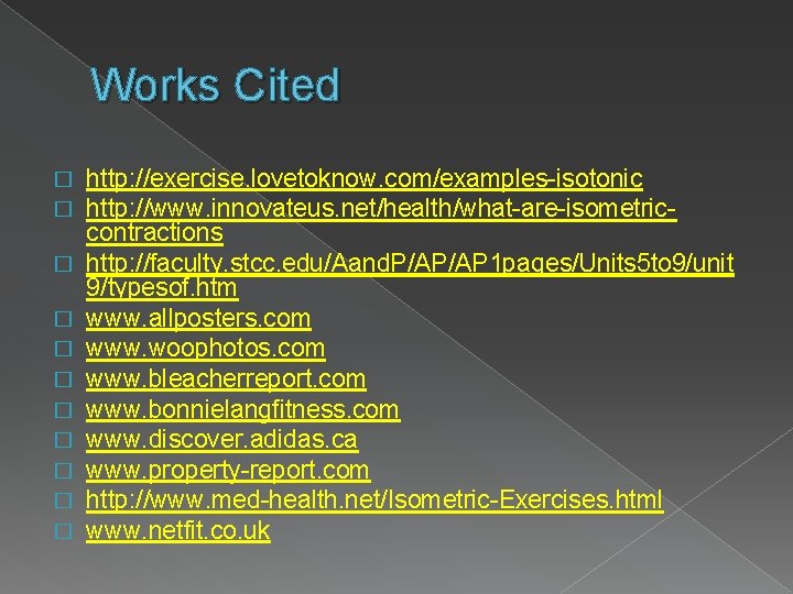 Works Cited � � � http: //exercise. lovetoknow. com/examples-isotonic http: //www. innovateus. net/health/what-are-isometriccontractions http: