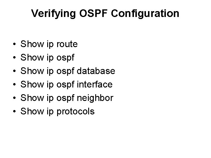 Verifying OSPF Configuration • • • Show ip route Show ip ospf database Show