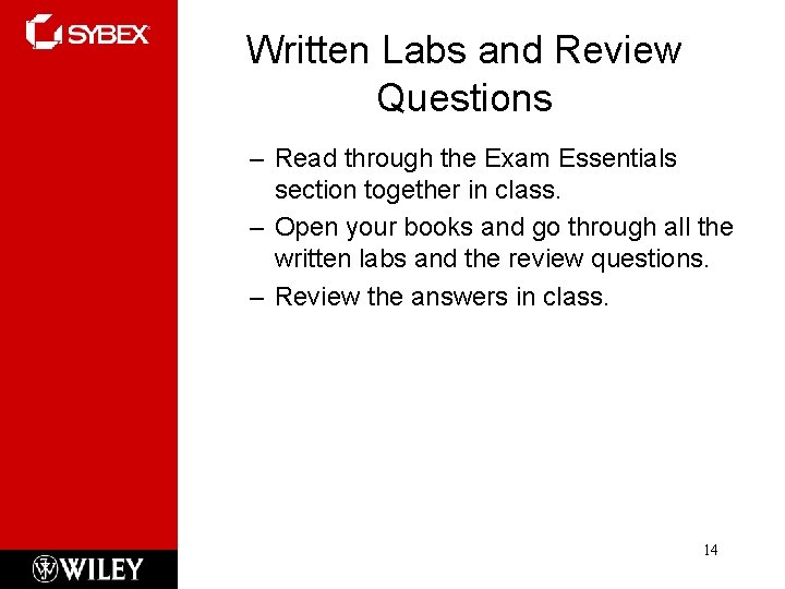 Written Labs and Review Questions – Read through the Exam Essentials section together in