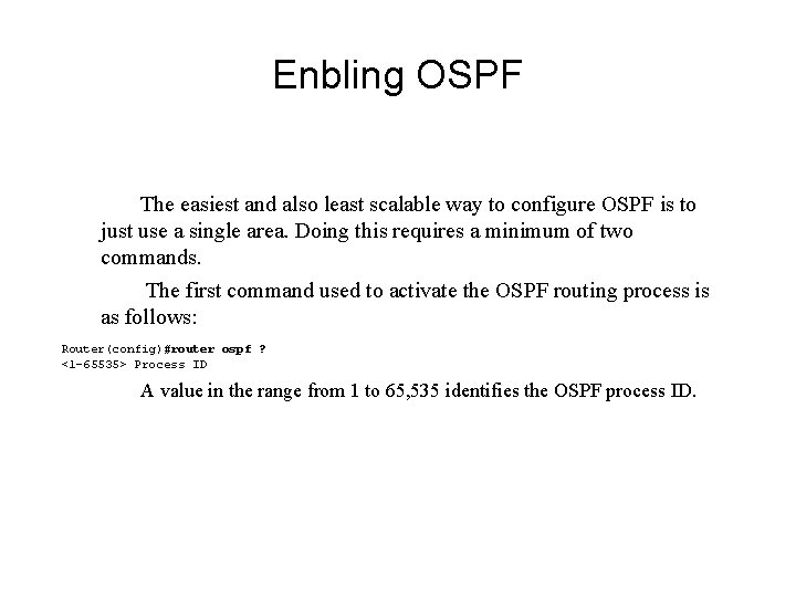 Enbling OSPF The easiest and also least scalable way to configure OSPF is to