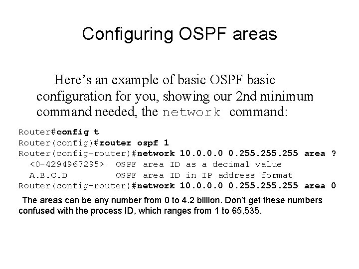 Configuring OSPF areas Here’s an example of basic OSPF basic configuration for you, showing