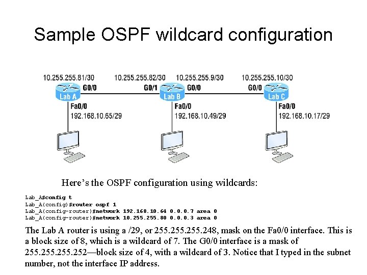Sample OSPF wildcard configuration Here’s the OSPF configuration using wildcards: Lab_A#config t Lab_A(config)#router ospf