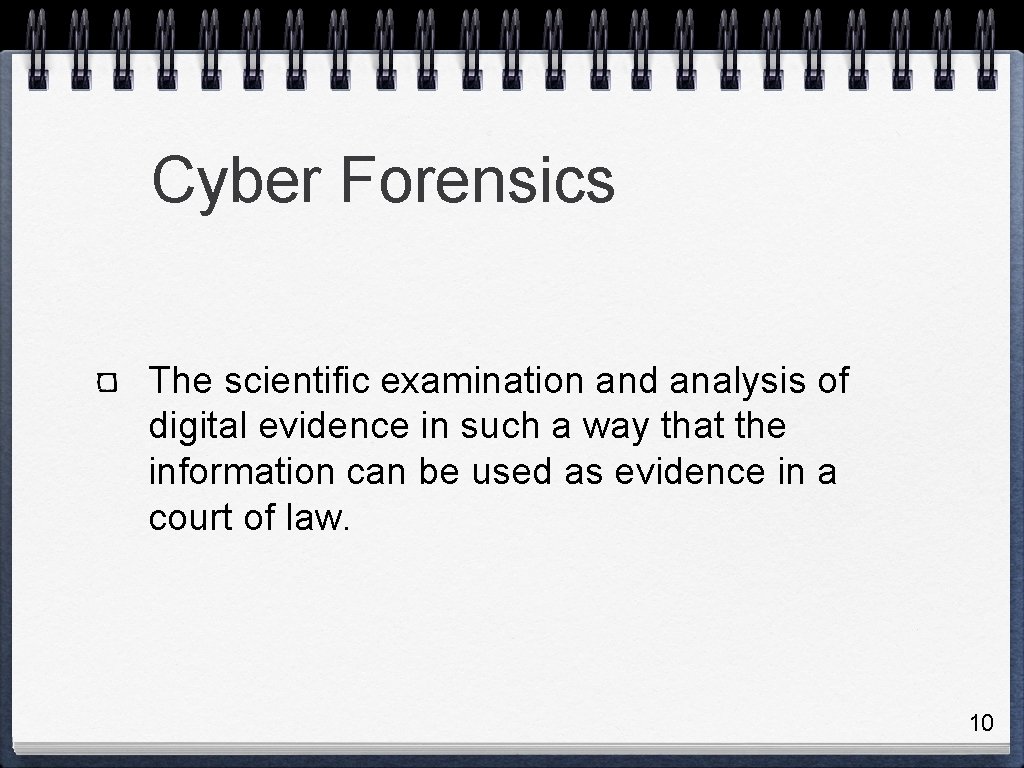 Cyber Forensics The scientific examination and analysis of digital evidence in such a way