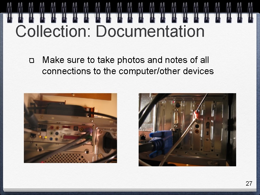 Collection: Documentation Make sure to take photos and notes of all connections to the