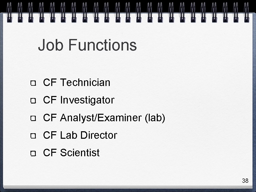 Job Functions CF Technician CF Investigator CF Analyst/Examiner (lab) CF Lab Director CF Scientist