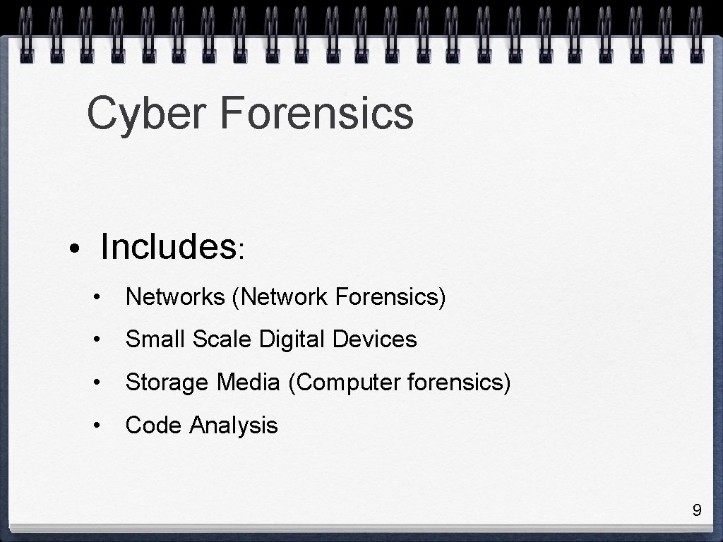 Cyber Forensics • Includes: • Networks (Network Forensics) • Small Scale Digital Devices •