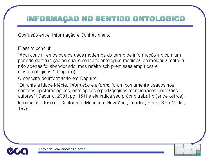 Confusão entre Informação e Conhecimento E assim conclui: “Aqui concluiremos que os usos modernos