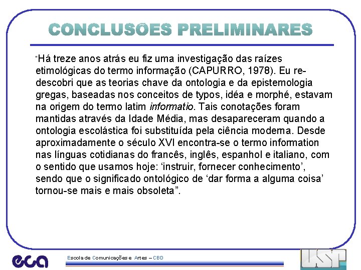 “Há treze anos atrás eu fiz uma investigação das raízes etimológicas do termo informação