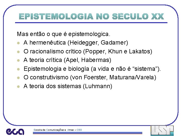 Mas então o que é epistemologica. l A hermenêutica (Heidegger, Gadamer) l O racionalismo