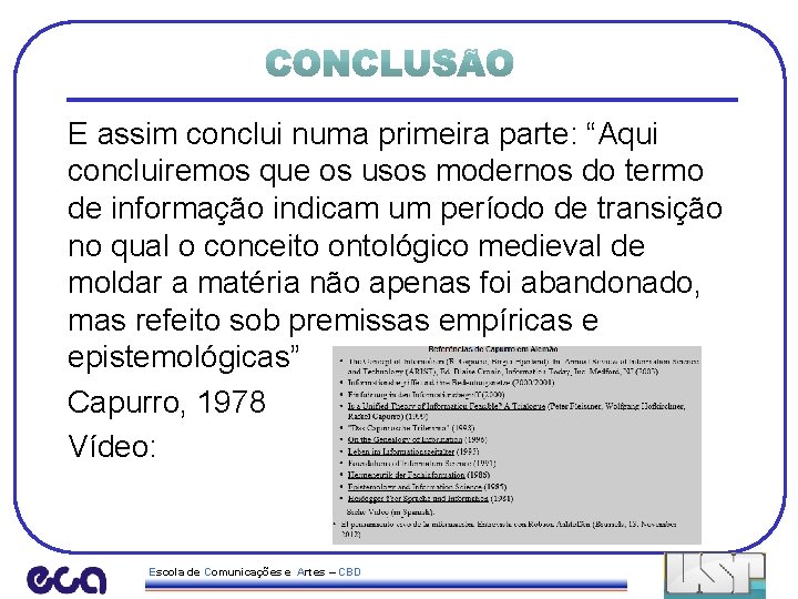 E assim conclui numa primeira parte: “Aqui concluiremos que os usos modernos do termo