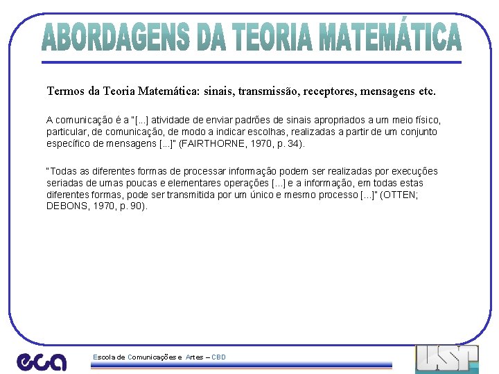 Termos da Teoria Matemática: sinais, transmissão, receptores, mensagens etc. A comunicação é a “[.