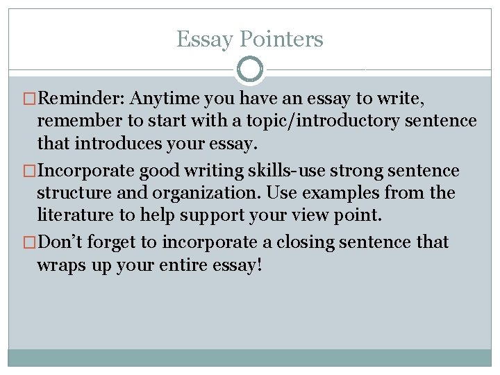 Essay Pointers �Reminder: Anytime you have an essay to write, remember to start with