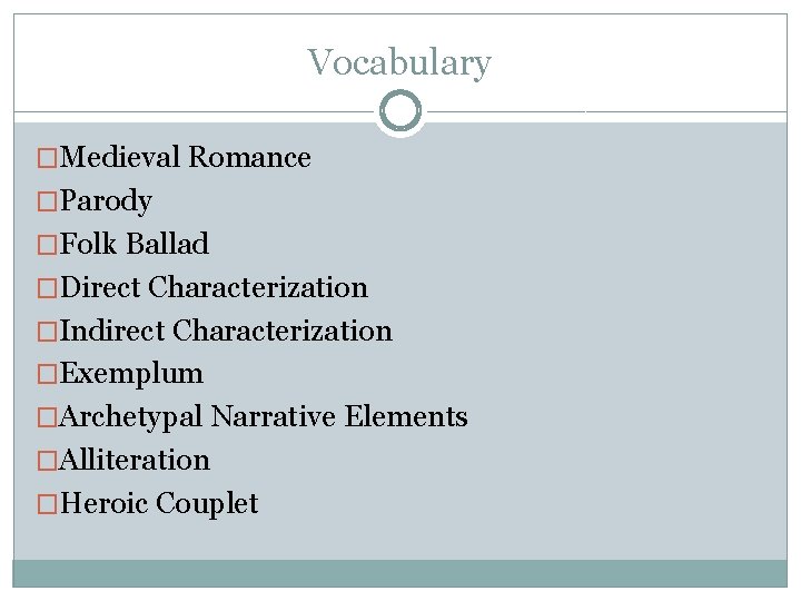 Vocabulary �Medieval Romance �Parody �Folk Ballad �Direct Characterization �Indirect Characterization �Exemplum �Archetypal Narrative Elements