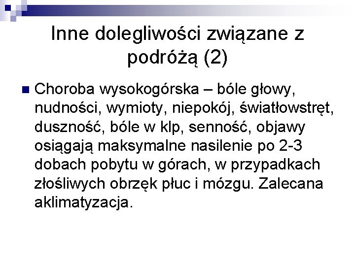 Inne dolegliwości związane z podróżą (2) n Choroba wysokogórska – bóle głowy, nudności, wymioty,