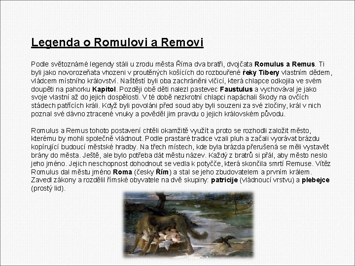Legenda o Romulovi a Removi Podle světoznámé legendy stáli u zrodu města Říma dva