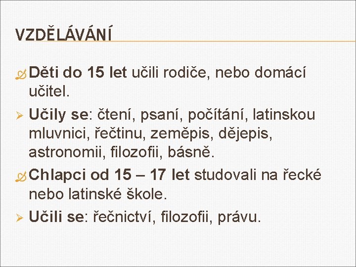 VZDĚLÁVÁNÍ Děti do 15 let učili rodiče, nebo domácí učitel. Ø Učily se: čtení,