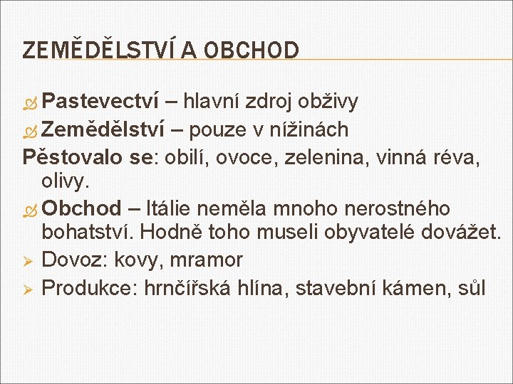 ZEMĚDĚLSTVÍ A OBCHOD Pastevectví – hlavní zdroj obživy Zemědělství – pouze v nížinách Pěstovalo