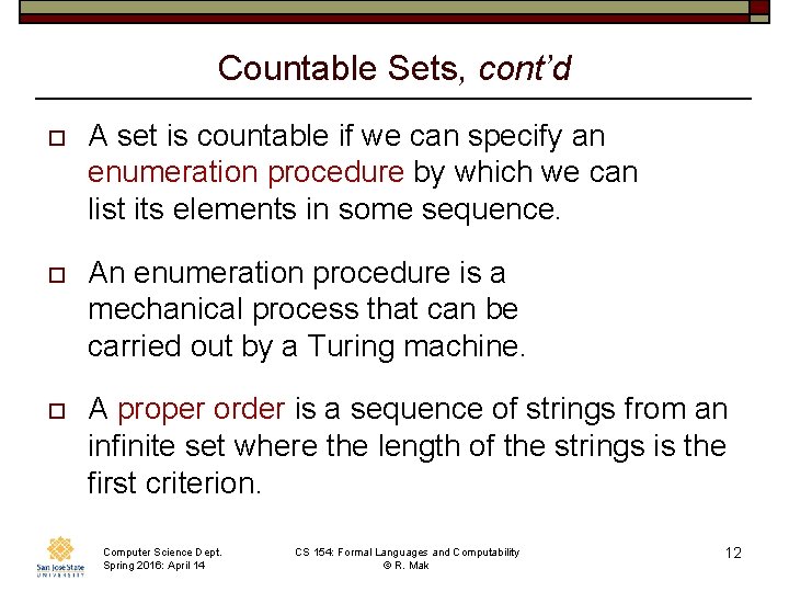 Countable Sets, cont’d o A set is countable if we can specify an enumeration