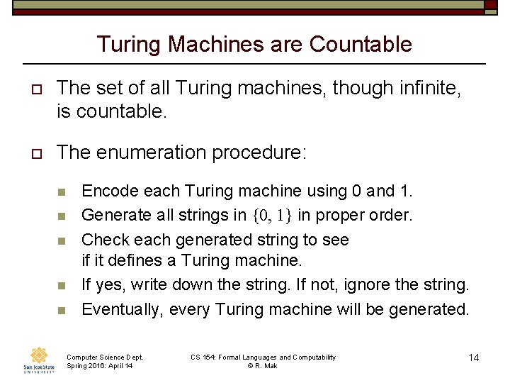 Turing Machines are Countable o The set of all Turing machines, though infinite, is