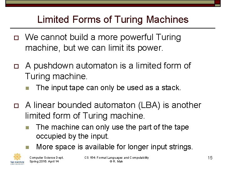 Limited Forms of Turing Machines o We cannot build a more powerful Turing machine,