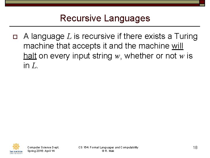 Recursive Languages o A language L is recursive if there exists a Turing machine