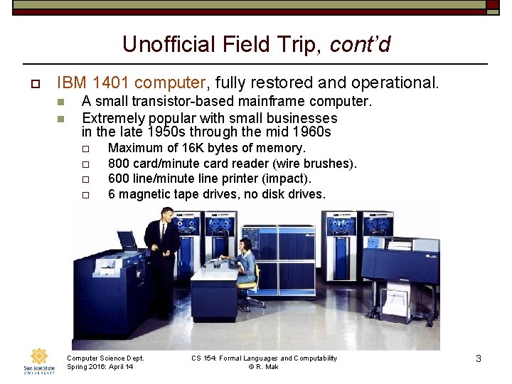 Unofficial Field Trip, cont’d o IBM 1401 computer, fully restored and operational. n n