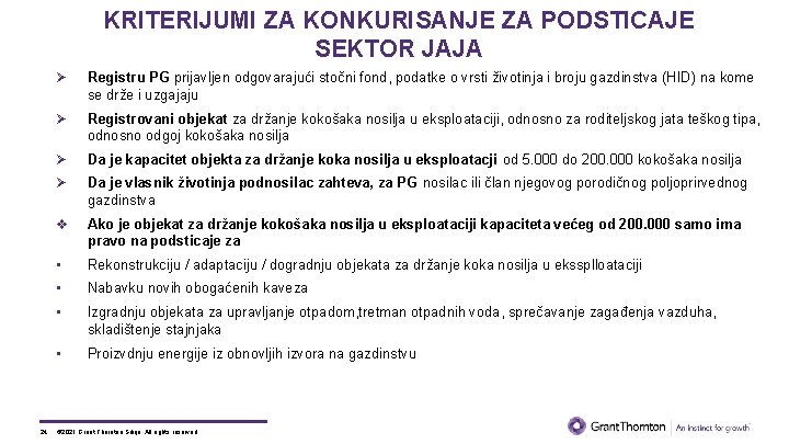 KRITERIJUMI ZA KONKURISANJE ZA PODSTICAJE SEKTOR JAJA 24 Ø Registru PG prijavljen odgovarajući stočni