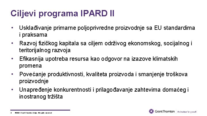 Ciljevi programa IPARD II • Usklađivanje primarne poljoprivredne proizvodnje sa EU standardima i praksama