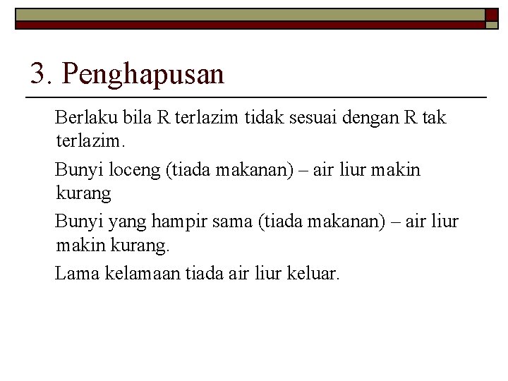 3. Penghapusan Berlaku bila R terlazim tidak sesuai dengan R tak terlazim. Bunyi loceng