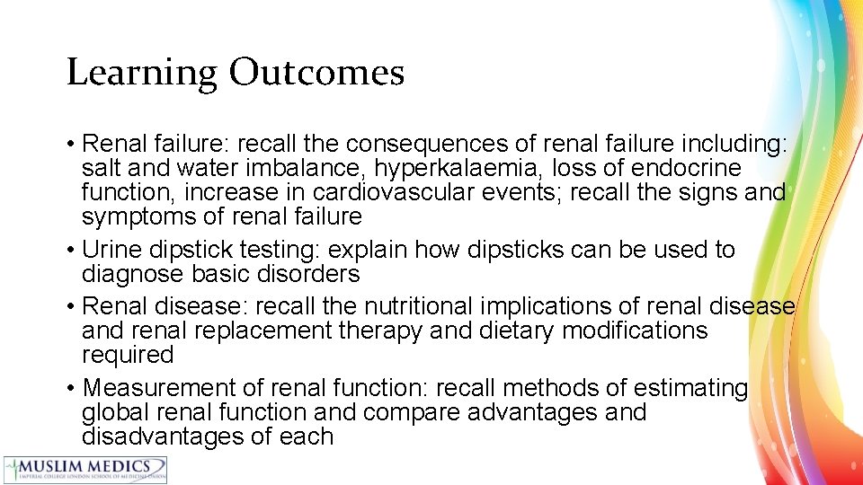 Learning Outcomes • Renal failure: recall the consequences of renal failure including: salt and
