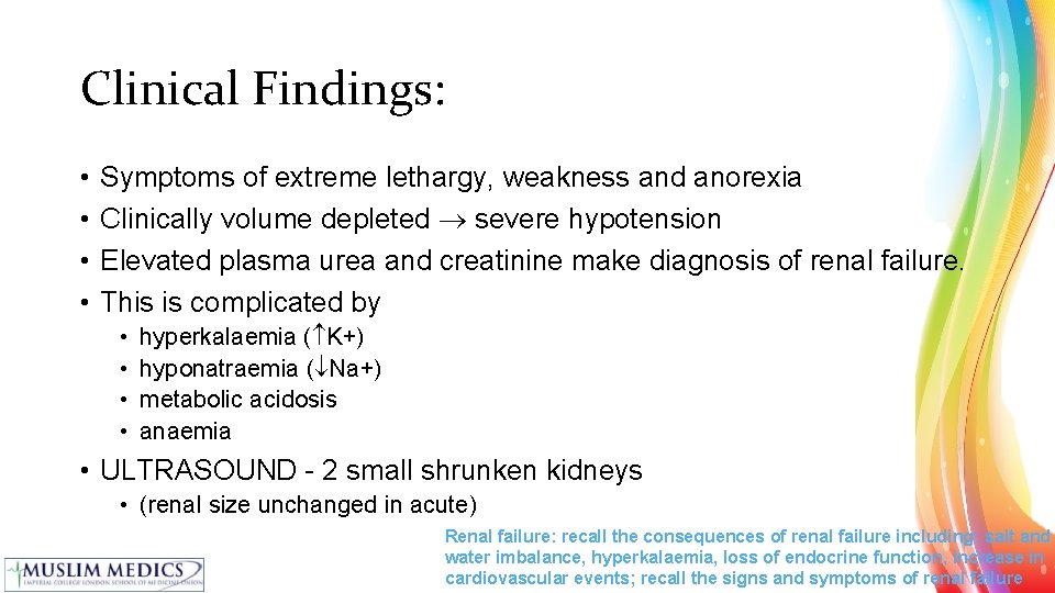 Clinical Findings: • • Symptoms of extreme lethargy, weakness and anorexia Clinically volume depleted