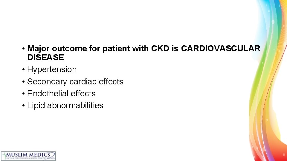  • Major outcome for patient with CKD is CARDIOVASCULAR DISEASE • Hypertension •