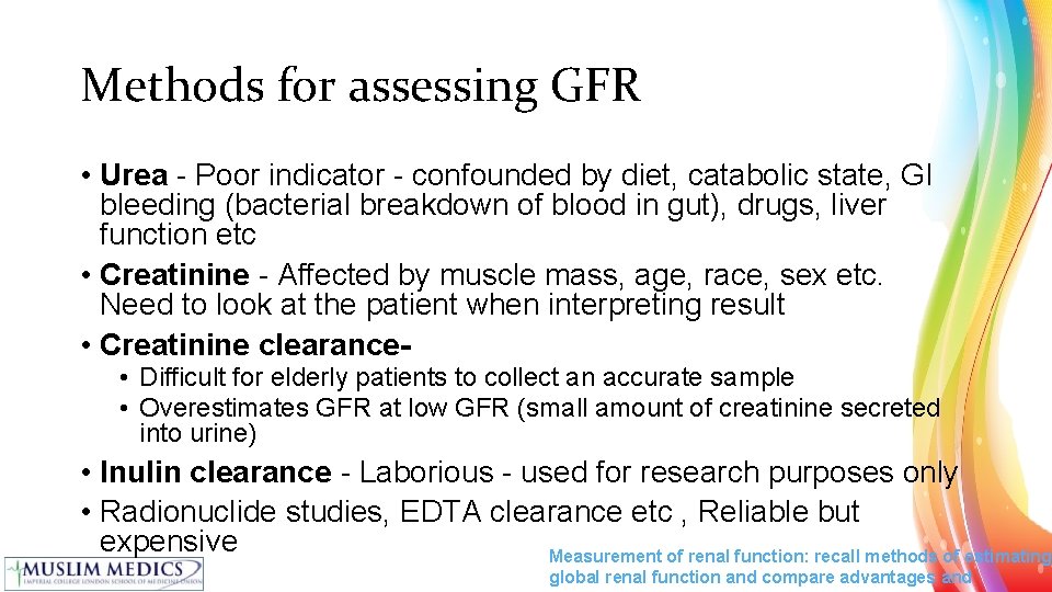 Methods for assessing GFR • Urea - Poor indicator - confounded by diet, catabolic