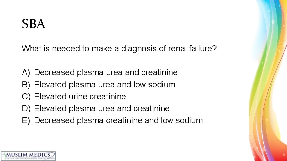 SBA What is needed to make a diagnosis of renal failure? A) B) C)
