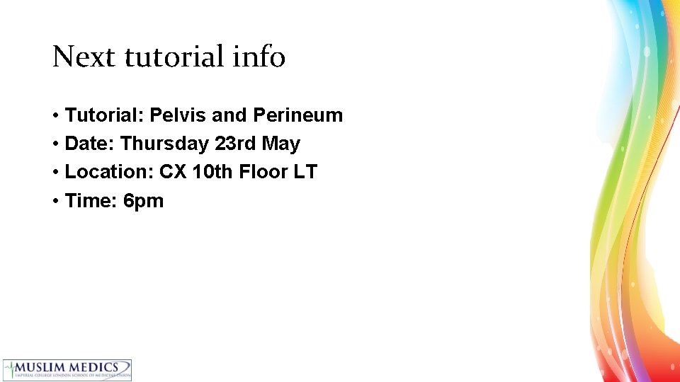 Next tutorial info • Tutorial: Pelvis and Perineum • Date: Thursday 23 rd May