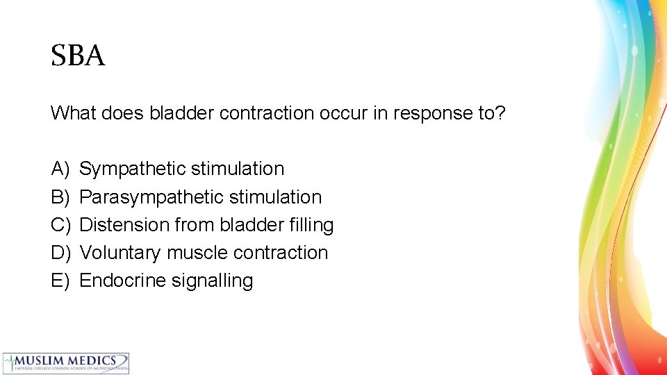 SBA What does bladder contraction occur in response to? A) B) C) D) E)