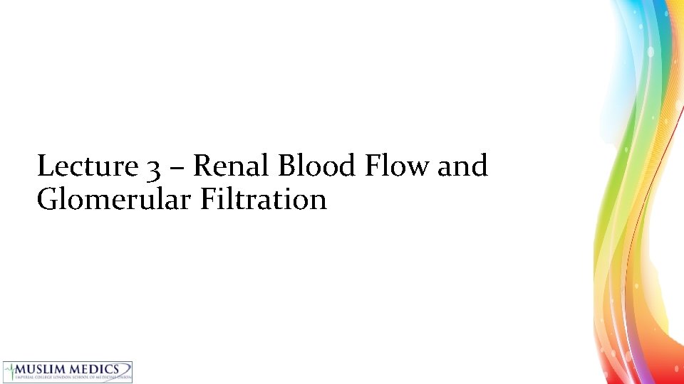 Lecture 3 – Renal Blood Flow and Glomerular Filtration 