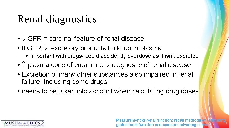 Renal diagnostics • GFR = cardinal feature of renal disease • If GFR ,