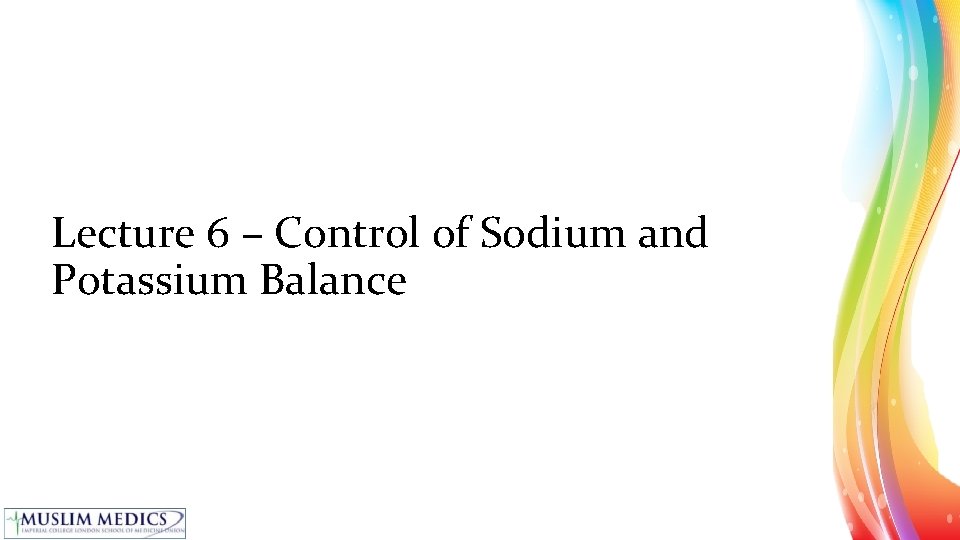 Lecture 6 – Control of Sodium and Potassium Balance 