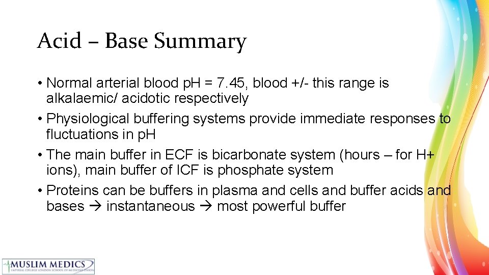 Acid – Base Summary • Normal arterial blood p. H = 7. 45, blood