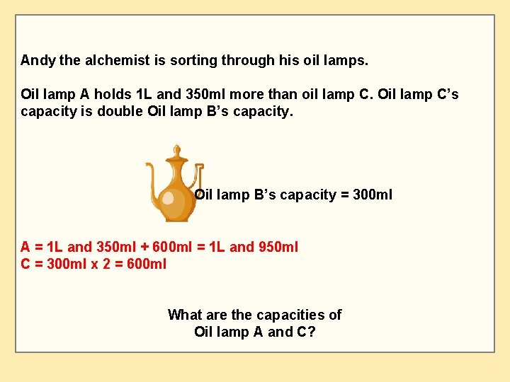 Andy the alchemist is sorting through his oil lamps. Oil lamp A holds 1