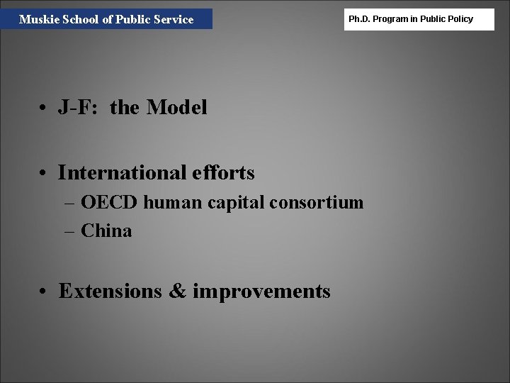 Muskie School of Public Service Ph. D. Program in Public Policy • J-F: the