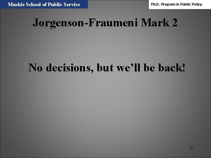 Muskie School of Public Service Ph. D. Program in Public Policy Jorgenson-Fraumeni Mark 2