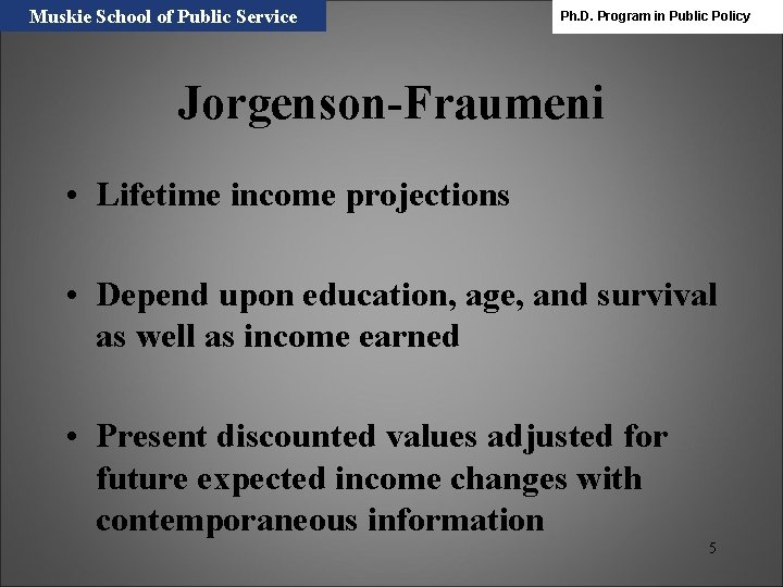 Muskie School of Public Service Ph. D. Program in Public Policy Jorgenson-Fraumeni • Lifetime