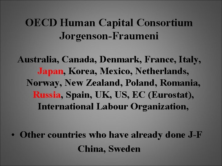 OECD Human Capital Consortium Jorgenson-Fraumeni Australia, Canada, Denmark, France, Italy, Japan, Korea, Mexico, Netherlands,