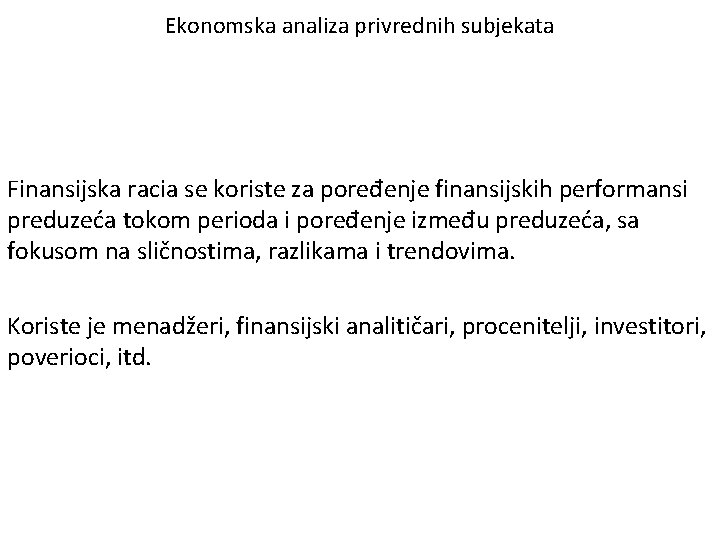 Ekonomska analiza privrednih subjekata Finansijska racia se koriste za poređenje finansijskih performansi preduzeća tokom