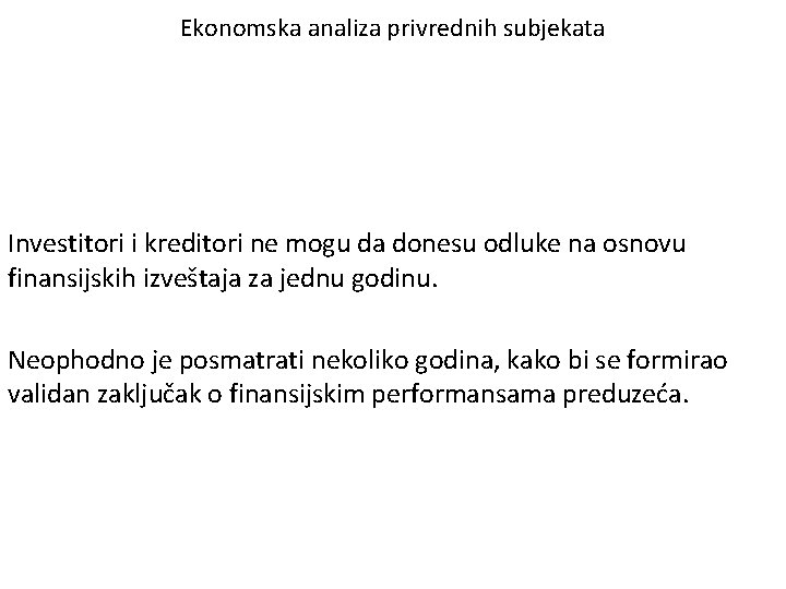 Ekonomska analiza privrednih subjekata Investitori i kreditori ne mogu da donesu odluke na osnovu