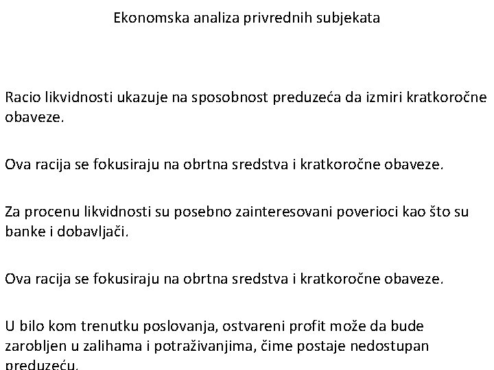 Ekonomska analiza privrednih subjekata Racio likvidnosti ukazuje na sposobnost preduzeća da izmiri kratkoročne obaveze.