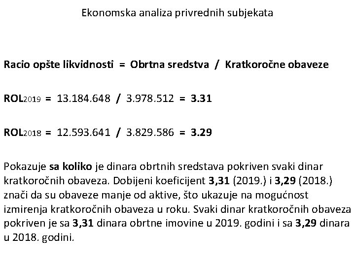 Ekonomska analiza privrednih subjekata Racio opšte likvidnosti = Obrtna sredstva / Kratkoročne obaveze ROL